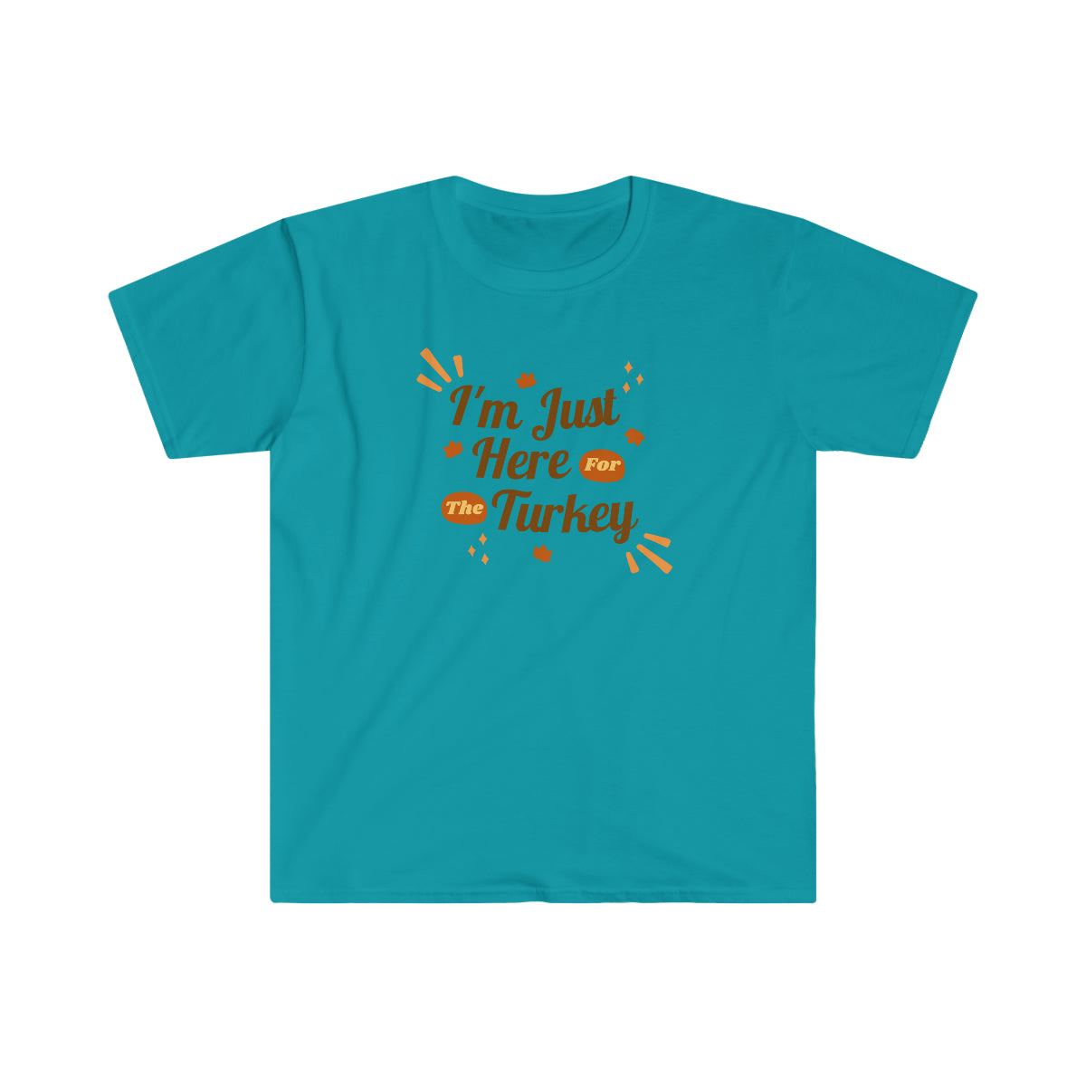 "I'm Just Here For The Turkey" Unisex Softstyle T-Shirt