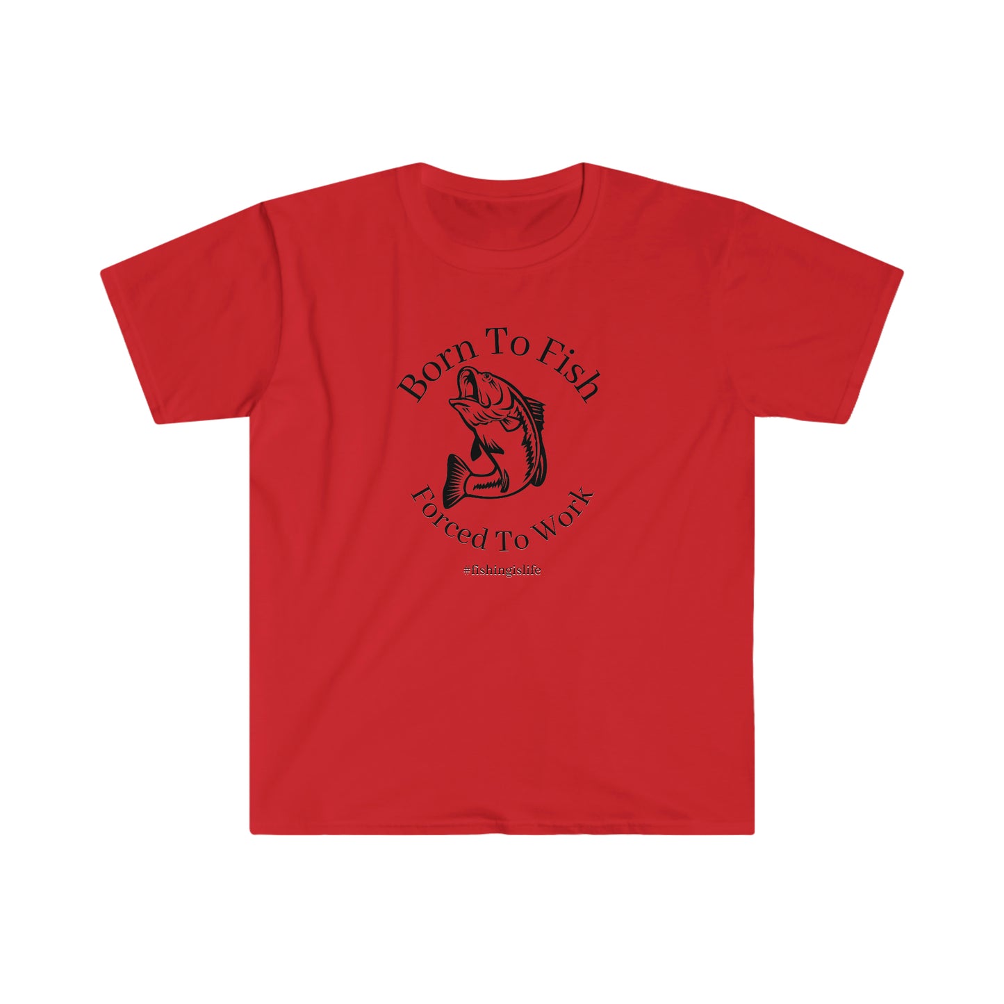"Born To Fish, Forced To Work" Unisex Softstyle T-Shirt