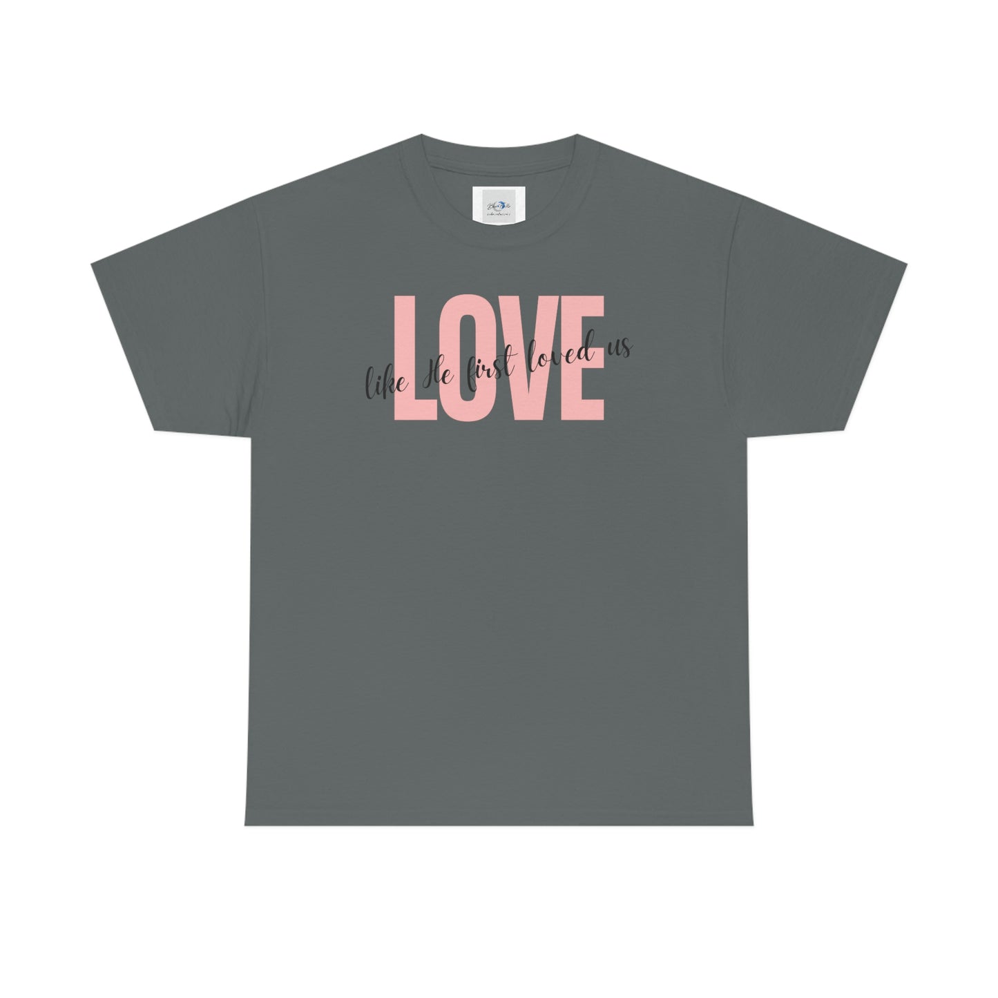 Love, Like He First Loved Us" Unisex Heavy Cotton Tee