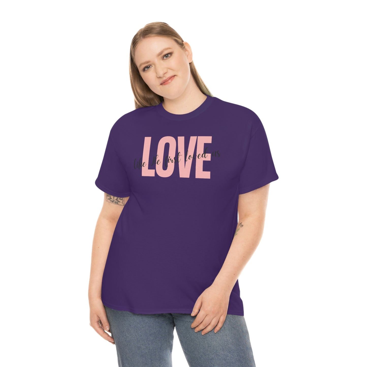 Love, Like He First Loved Us" Unisex Heavy Cotton Tee