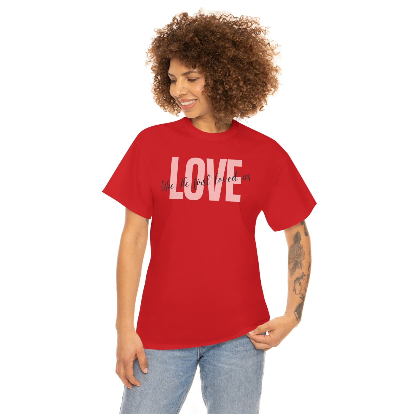 Love, Like He First Loved Us" Unisex Heavy Cotton Tee