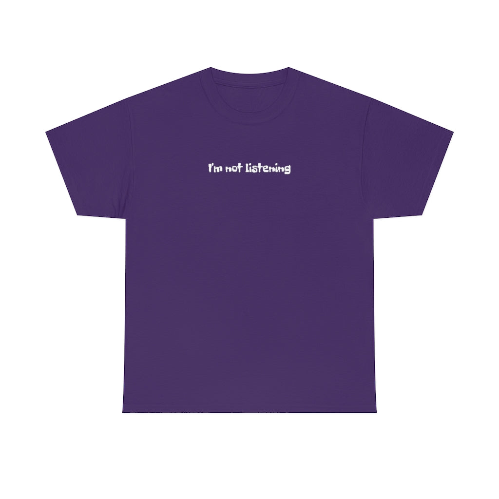 I'm Not Listening  Unisex Heavy Cotton Tee
