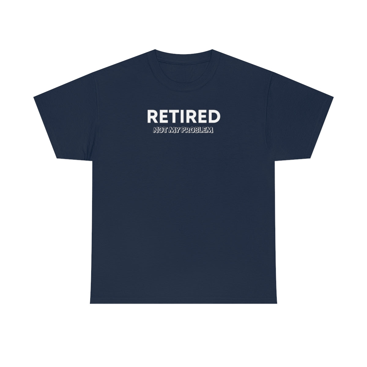 "Retired Not My Problem" Unisex Heavy Cotton Tee