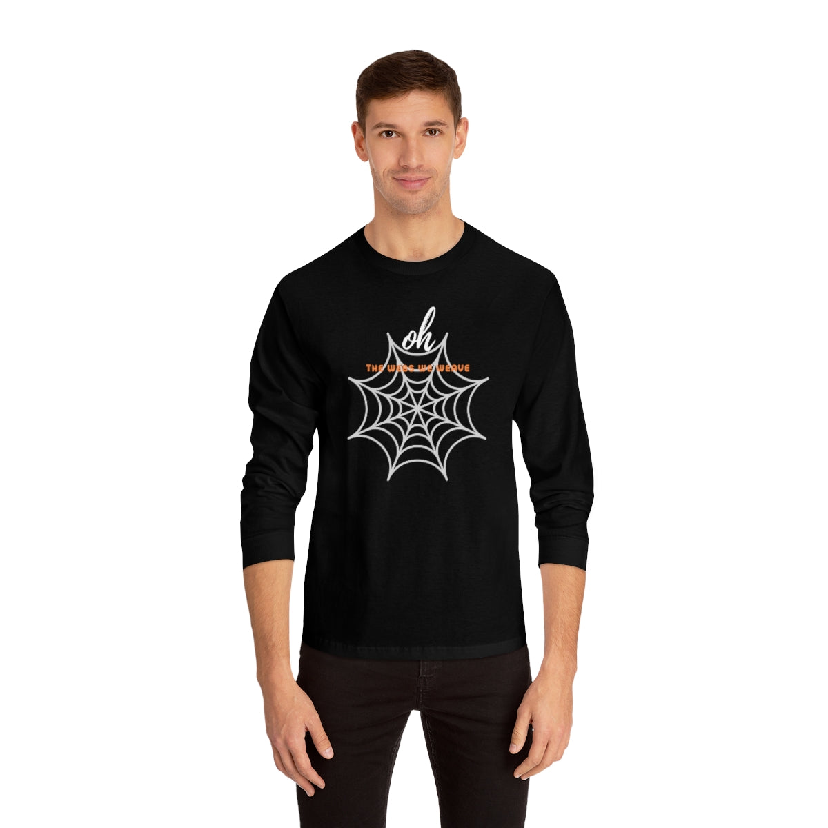 "Oh the Webs We Weave" Unisex Classic Long Sleeve T-Shirt