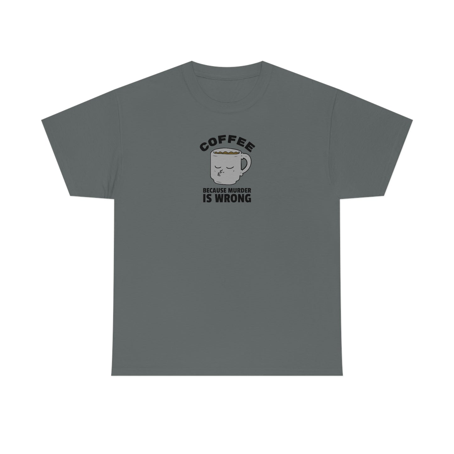 "Coffee because Murder is Wrong" Unisex Heavy Cotton Tee