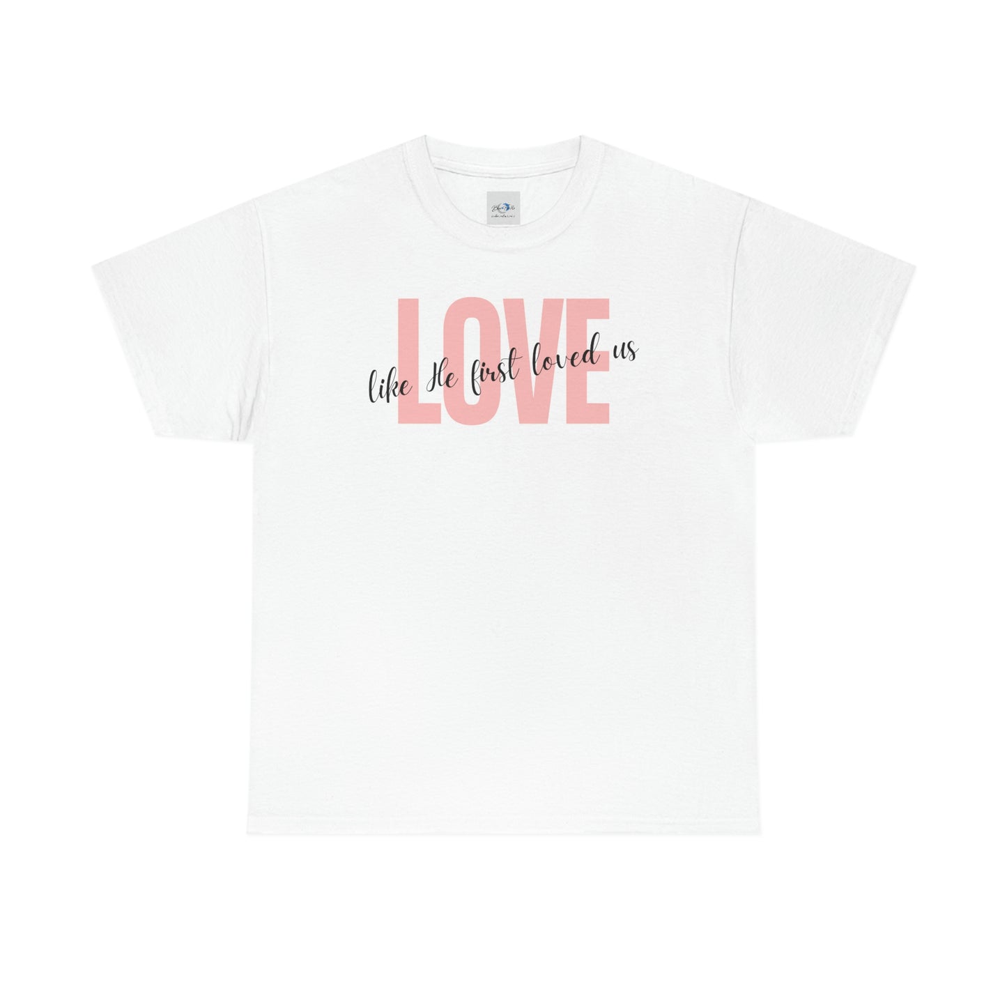Love, Like He First Loved Us" Unisex Heavy Cotton Tee