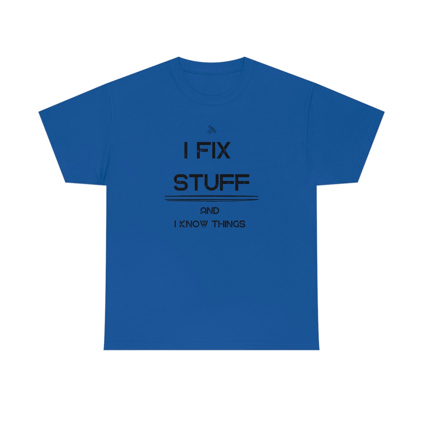 "I Fix Stuff and I Know Things" Unisex Heavy Cotton Tee