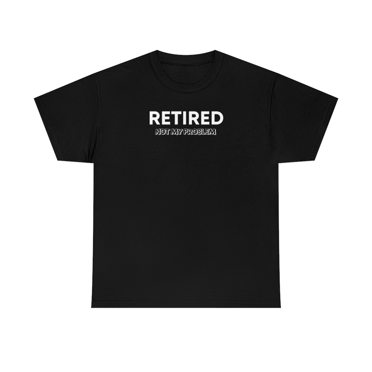 "Retired Not My Problem" Unisex Heavy Cotton Tee