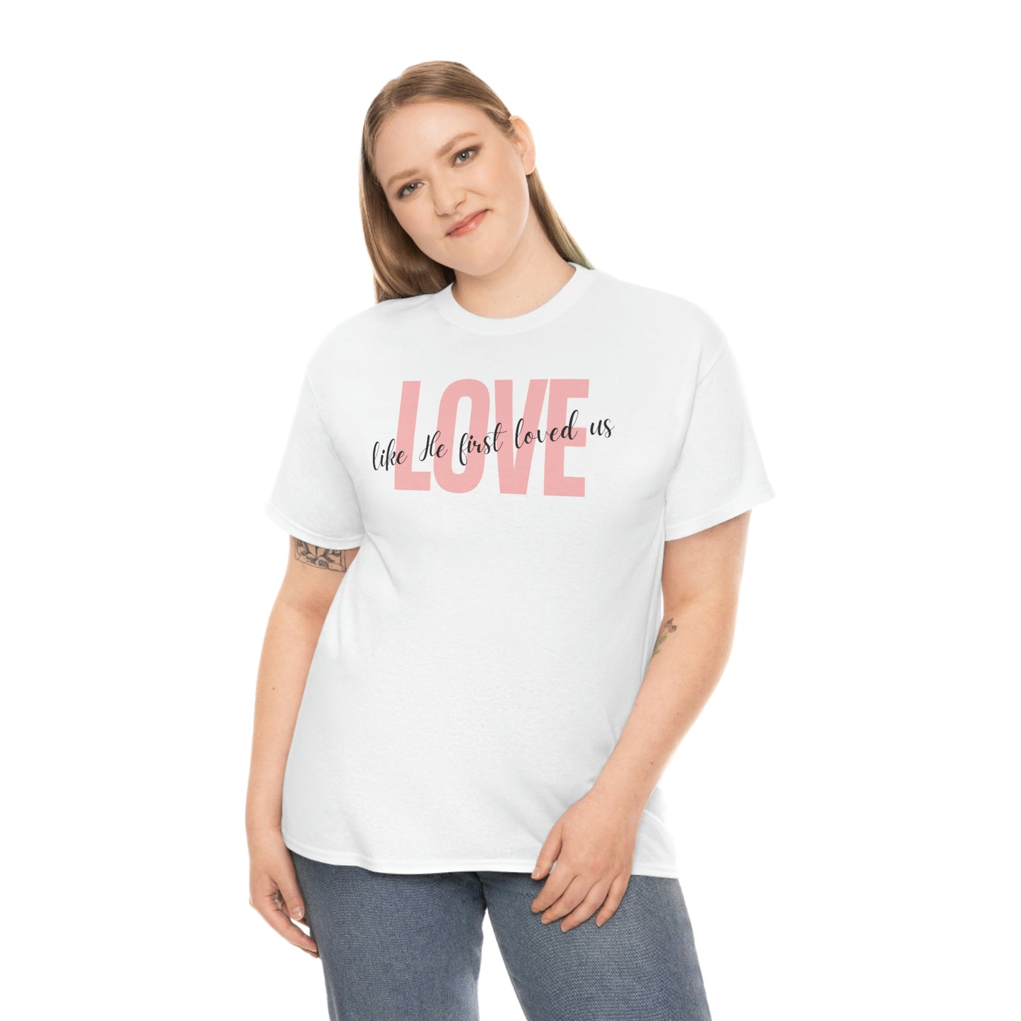Love, Like He First Loved Us" Unisex Heavy Cotton Tee