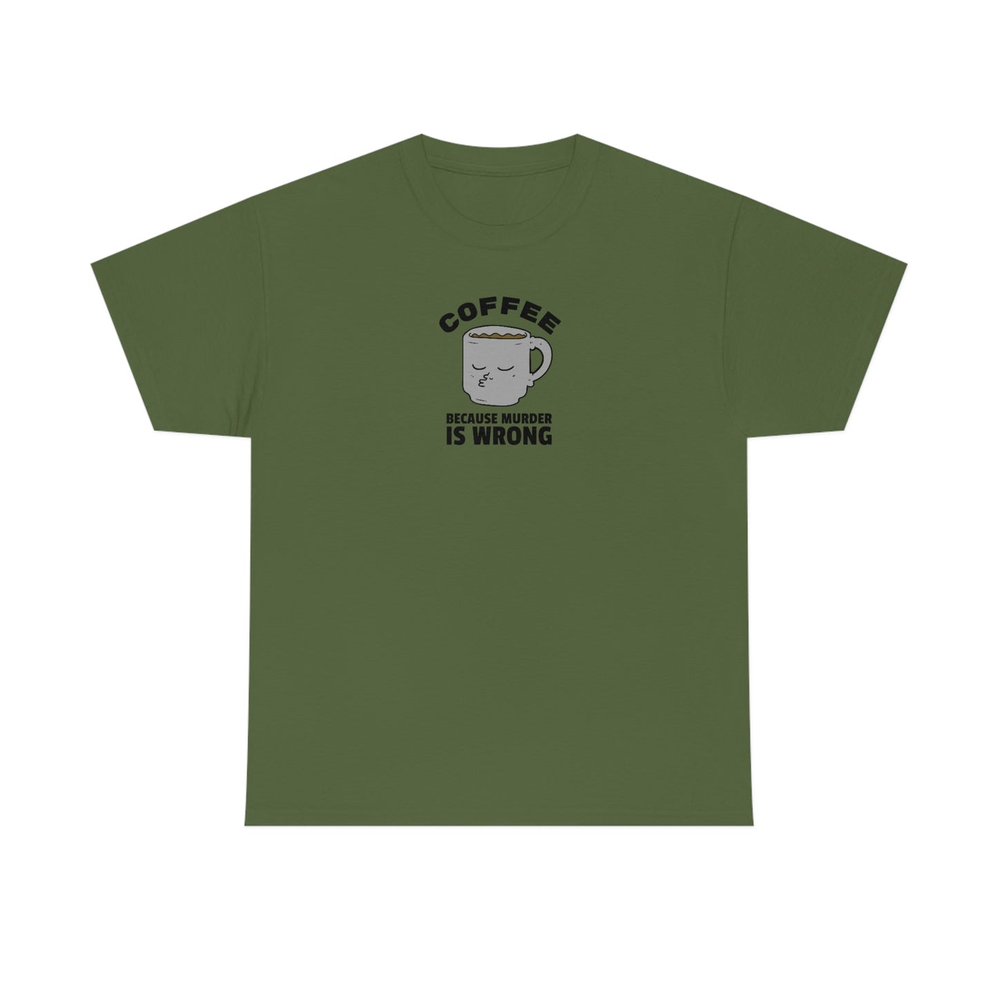 "Coffee because Murder is Wrong" Unisex Heavy Cotton Tee