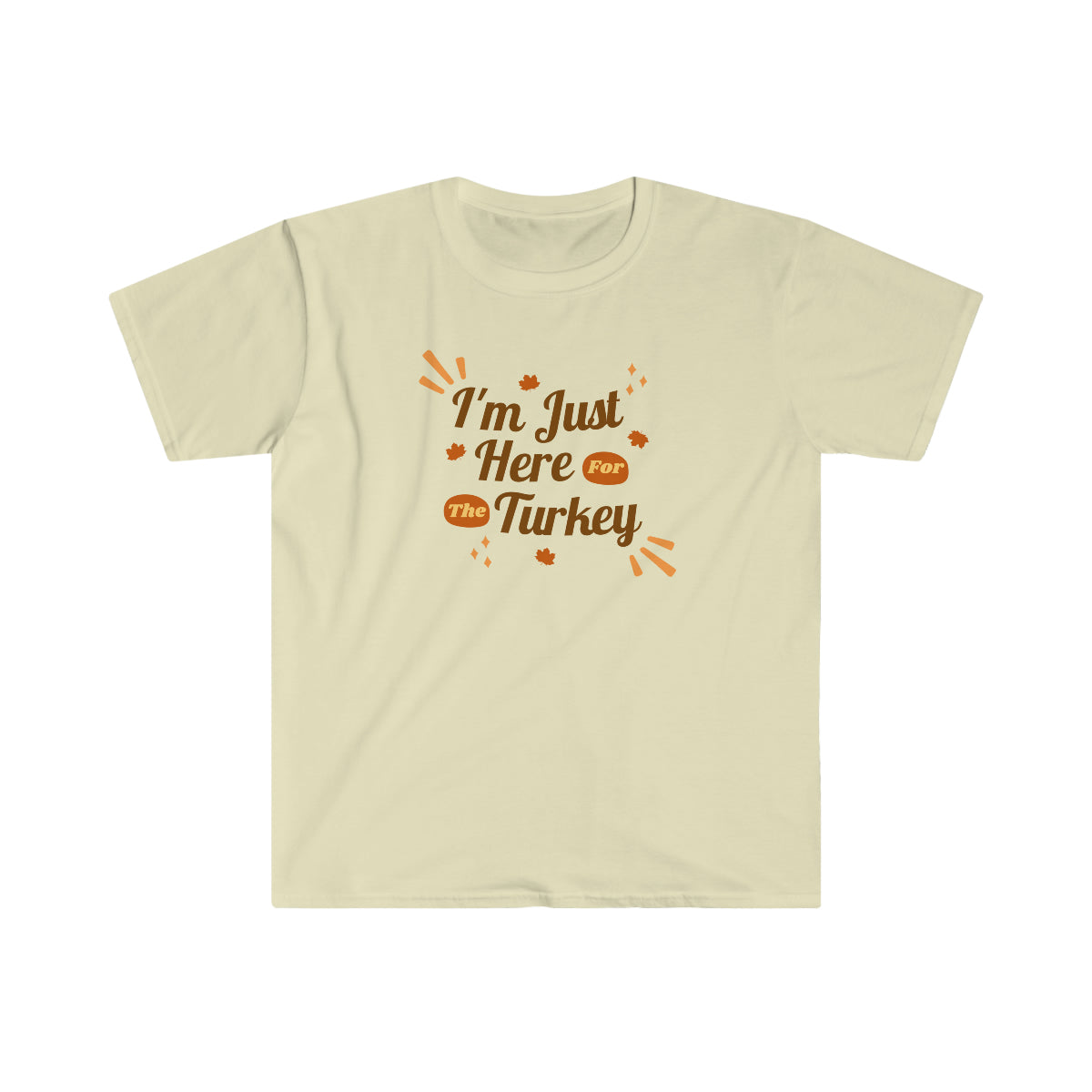 "I'm Just Here For The Turkey" Unisex Softstyle T-Shirt