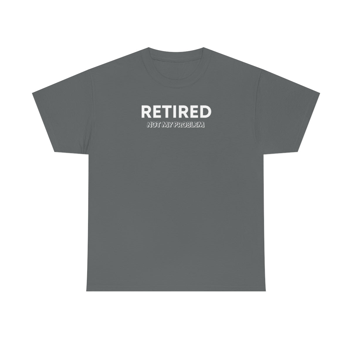 "Retired Not My Problem" Unisex Heavy Cotton Tee