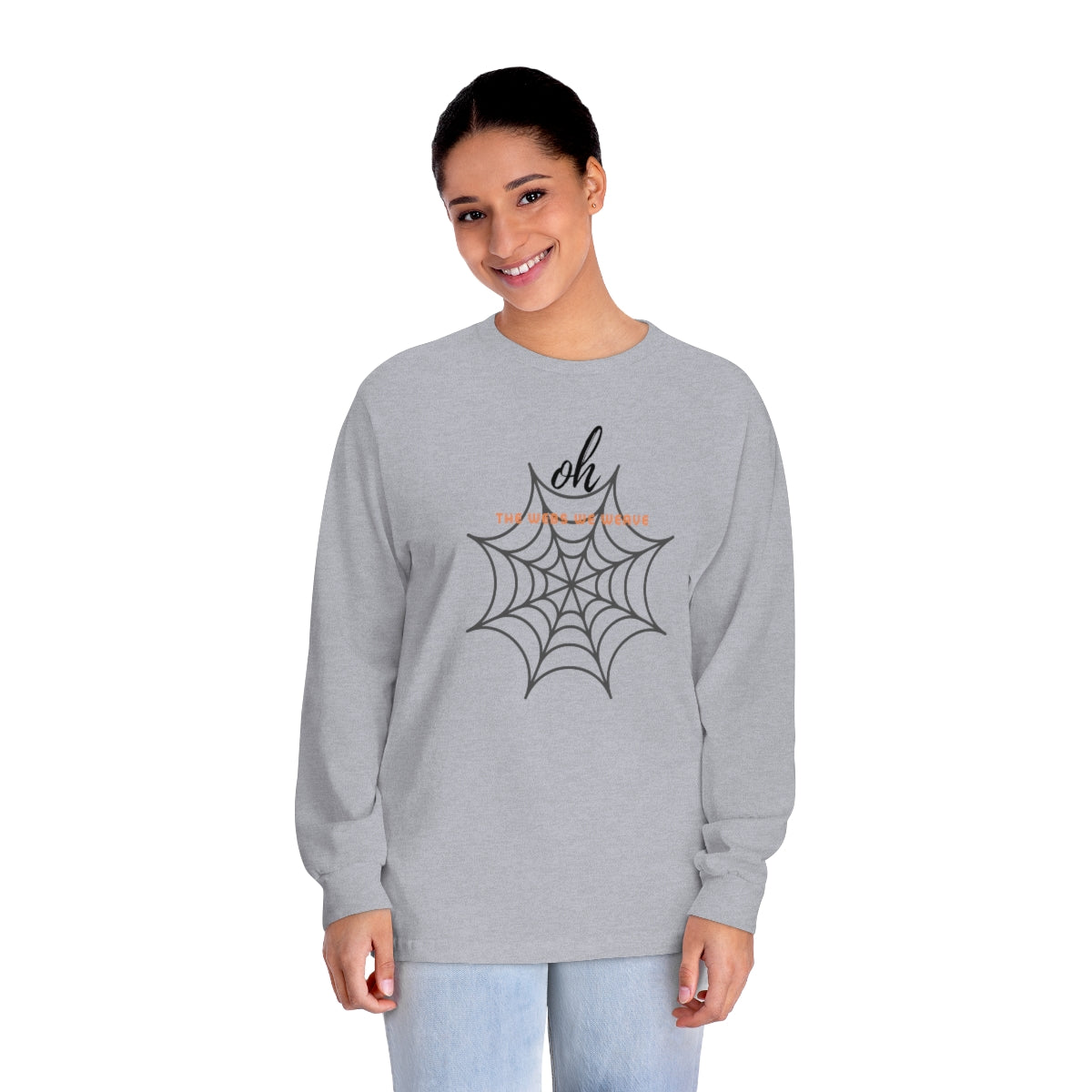 "Oh the Webs We Weave" Unisex Classic Long Sleeve T-Shirt