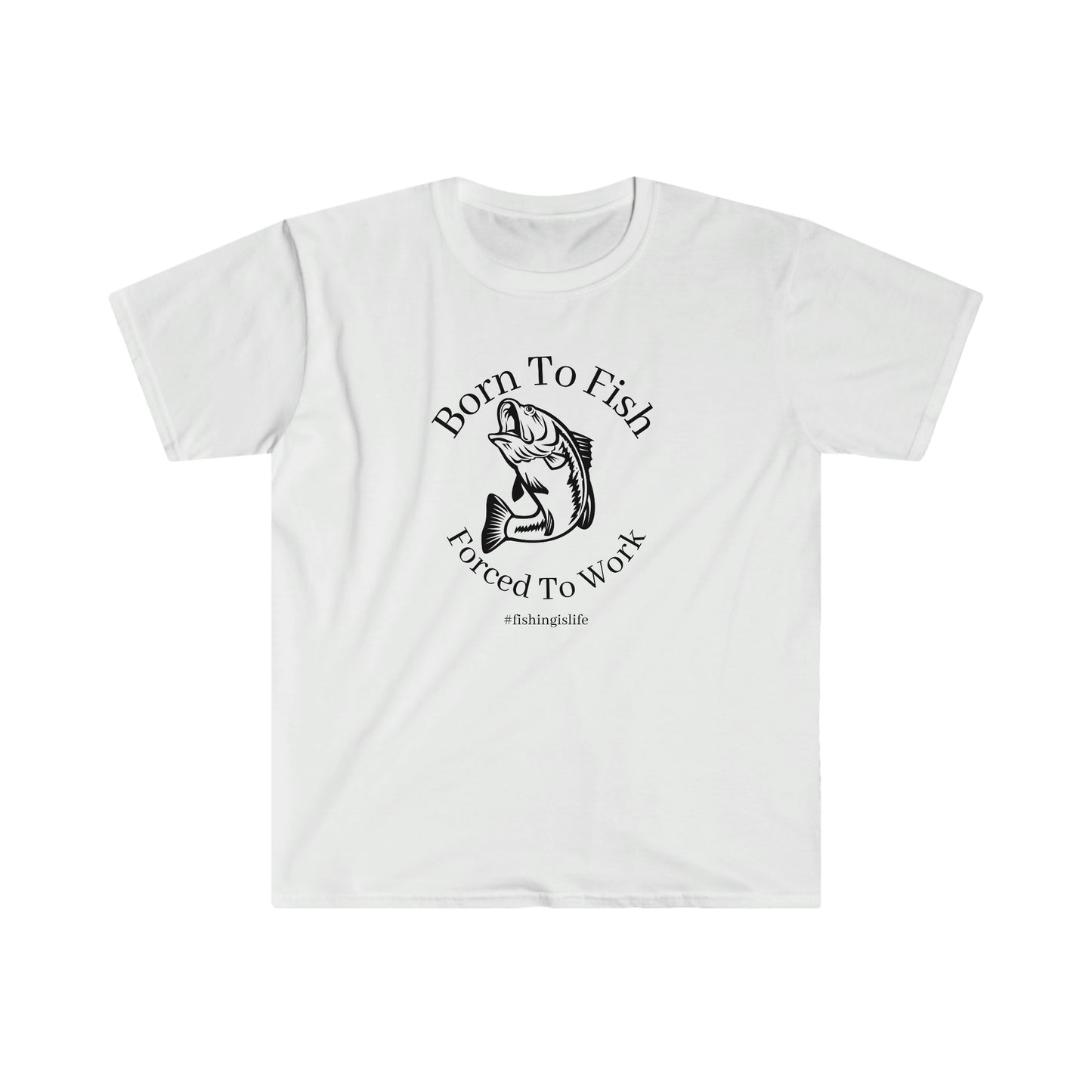 "Born To Fish, Forced To Work" Unisex Softstyle T-Shirt