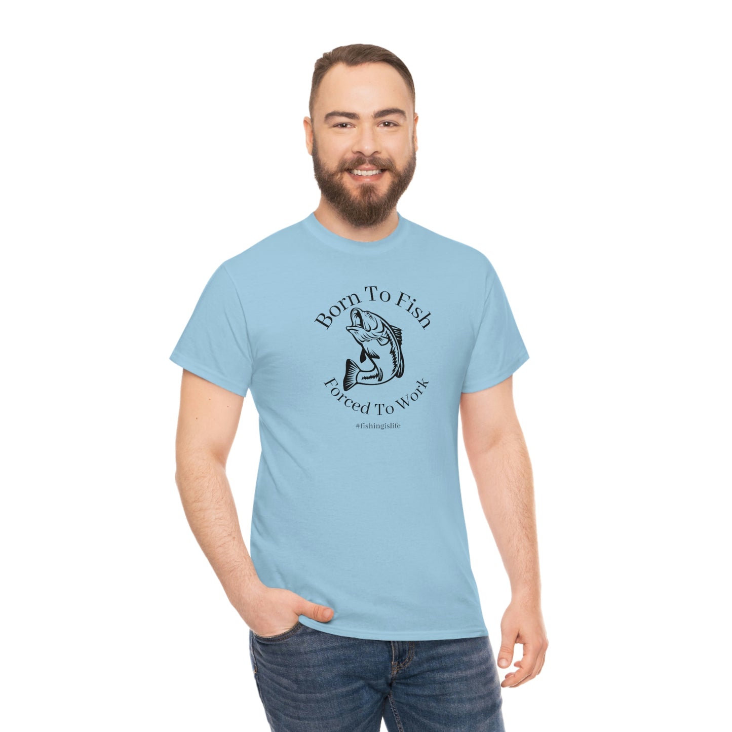 "Born To Fish Forced To Work" (black font) Unisex Heavy Cotton Tee