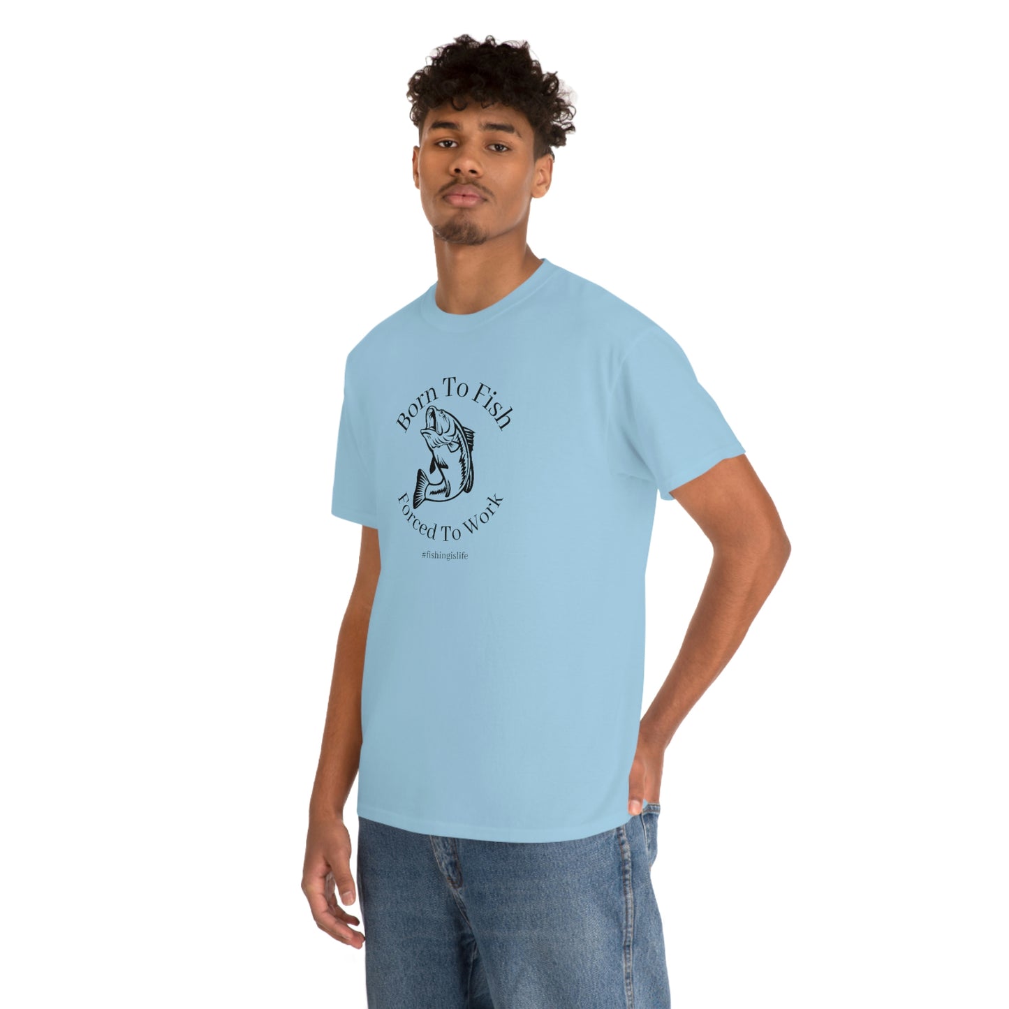 "Born To Fish Forced To Work" (black font) Unisex Heavy Cotton Tee