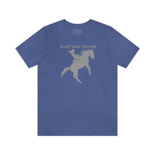 "Hold Your Horses" Unisex Jersey Short Sleeve Tee