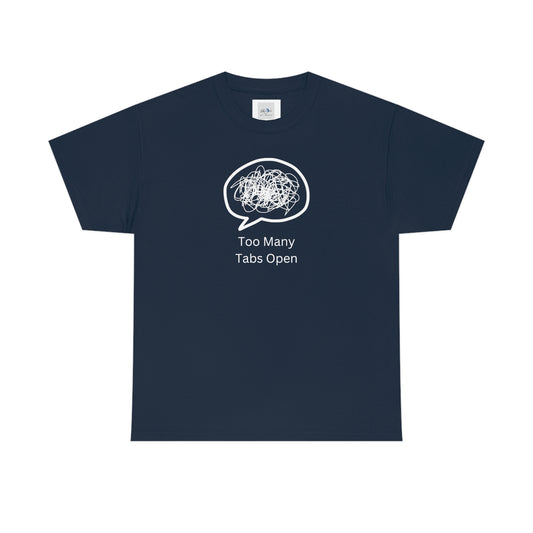 "Too Many Tabs Open" Unisex Heavy Cotton Tee