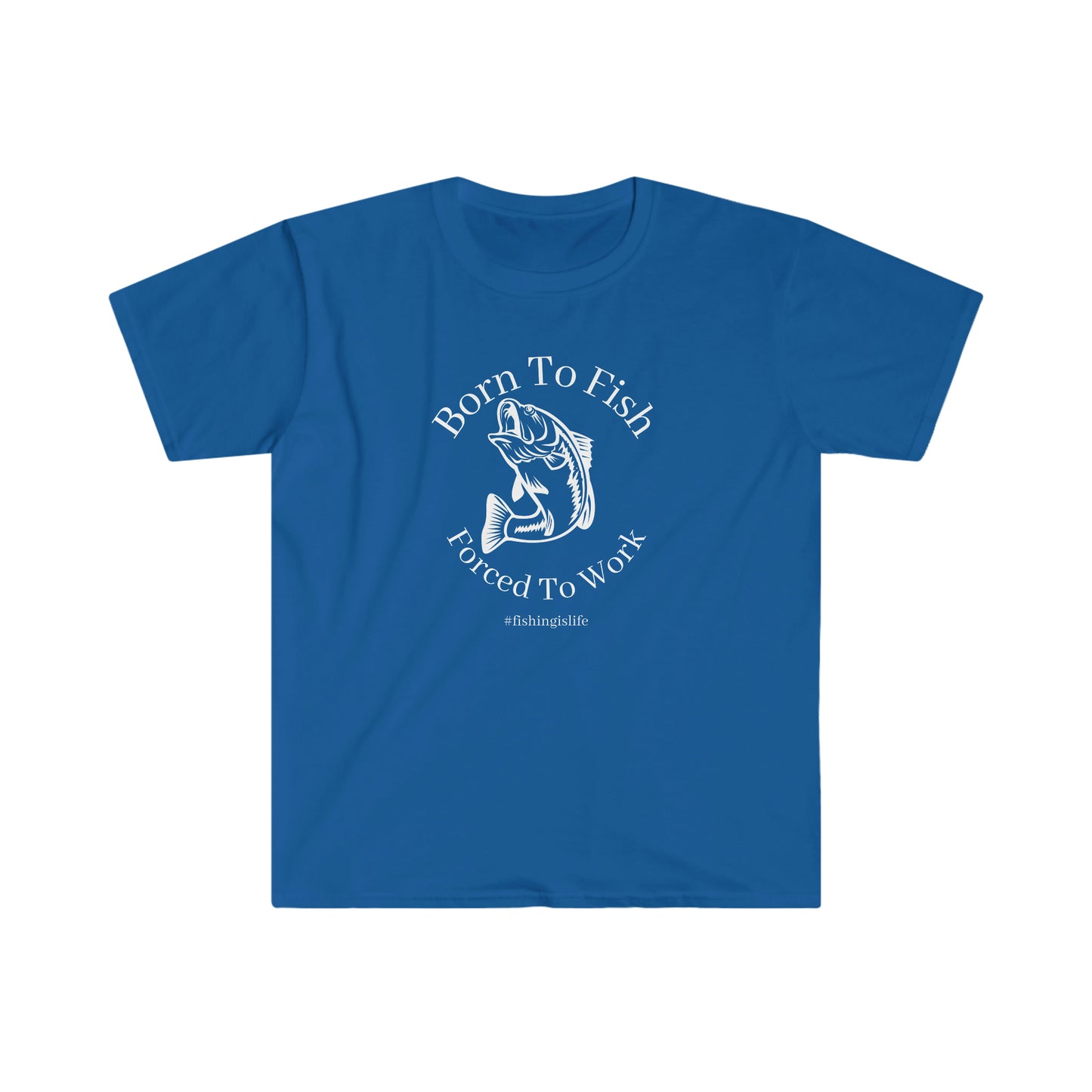 "Born To Fish, Forced To Work" Unisex Softstyle T-Shirt