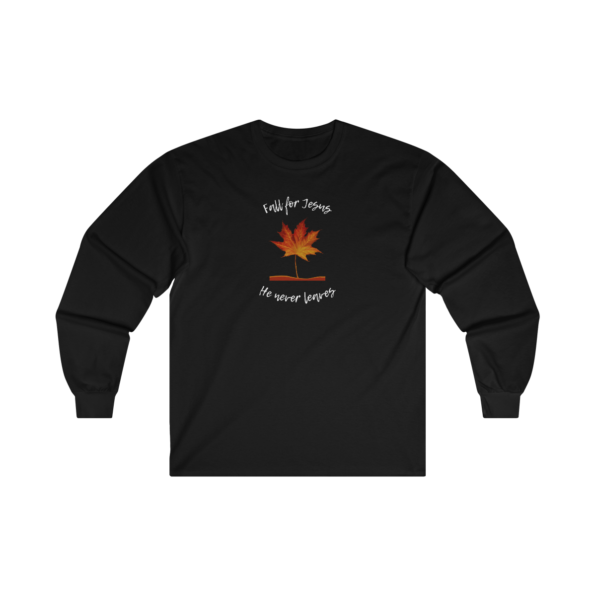 "Fall For Jesus He Never Leaves" Ultra Cotton Long Sleeve Tee