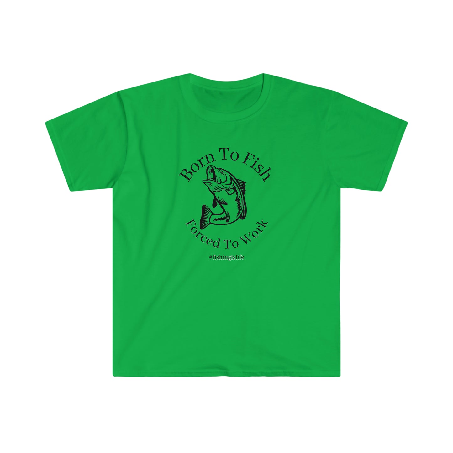 "Born To Fish, Forced To Work" Unisex Softstyle T-Shirt
