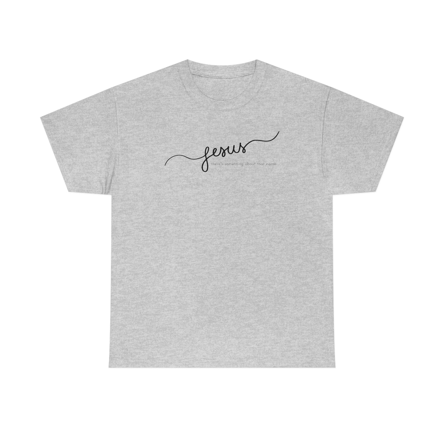 "Jesus, there's something about that name" Unisex Heavy Cotton Tee