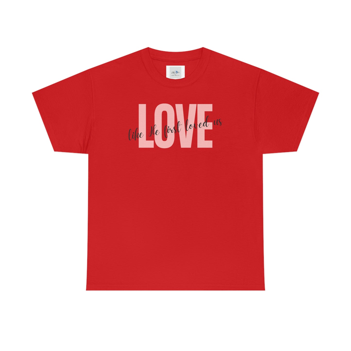 Love, Like He First Loved Us" Unisex Heavy Cotton Tee