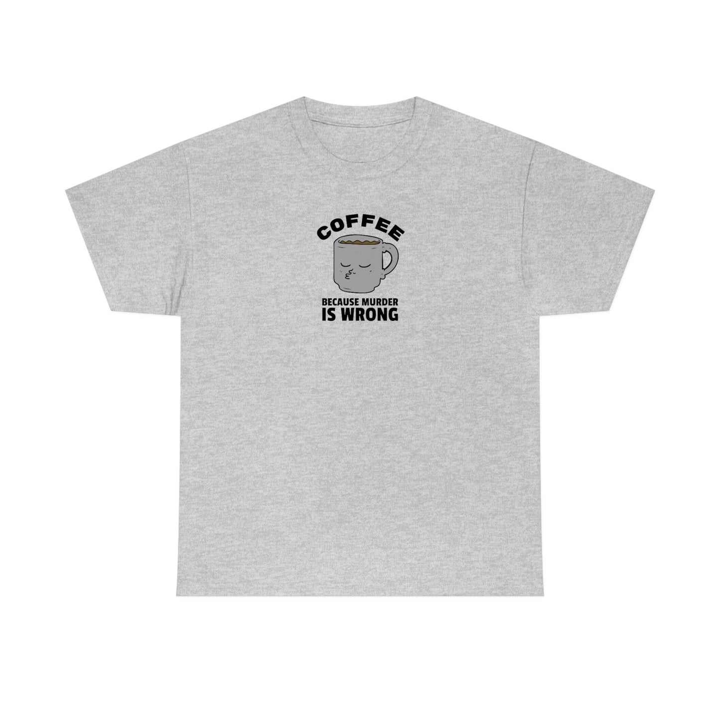 "Coffee because Murder is Wrong" Unisex Heavy Cotton Tee