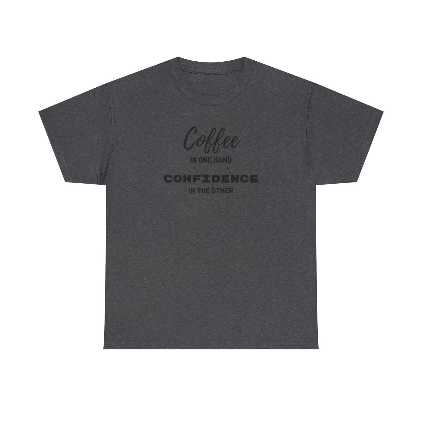 "Coffee in one Hand, Confidence in the Other" Unisex Heavy Cotton Tee