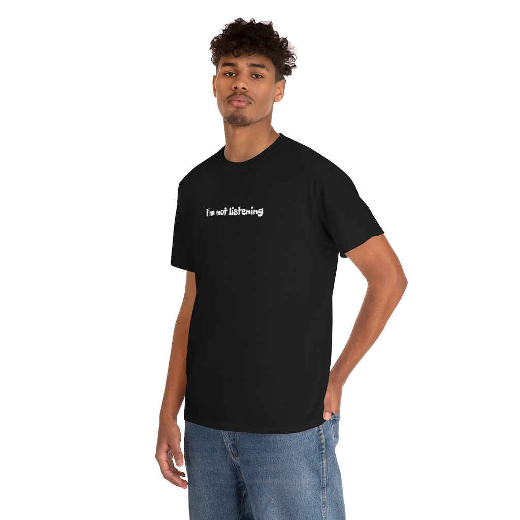 I'm Not Listening  Unisex Heavy Cotton Tee