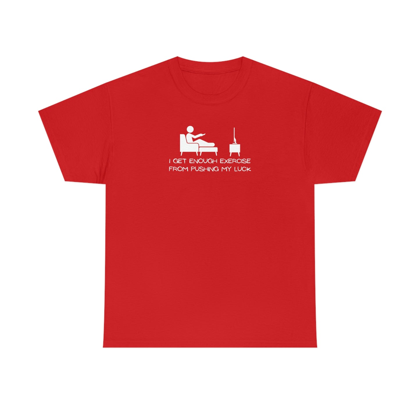 "I Get Enough Exercise From Pushing My Luck" Unisex Heavy Cotton Tee