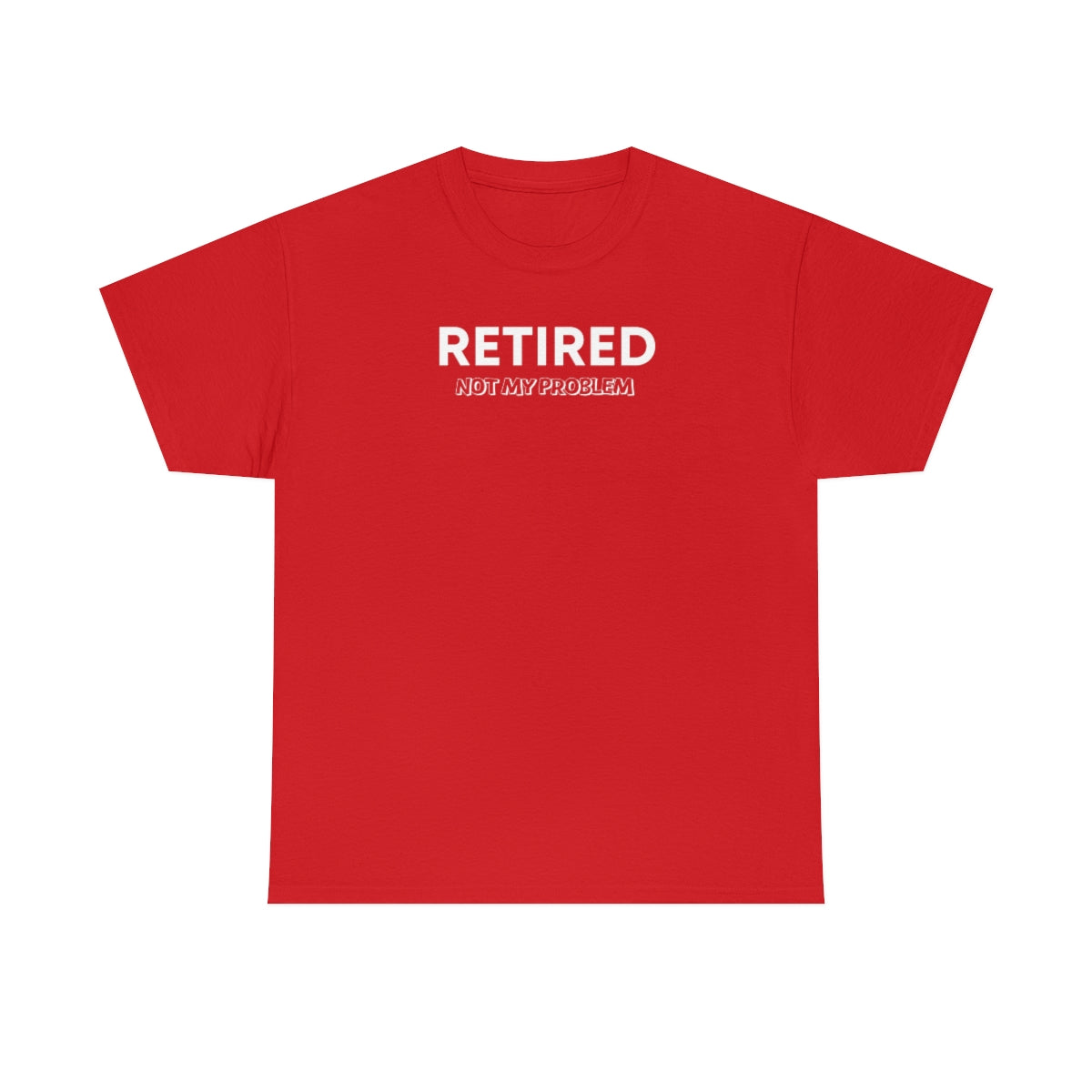"Retired Not My Problem" Unisex Heavy Cotton Tee