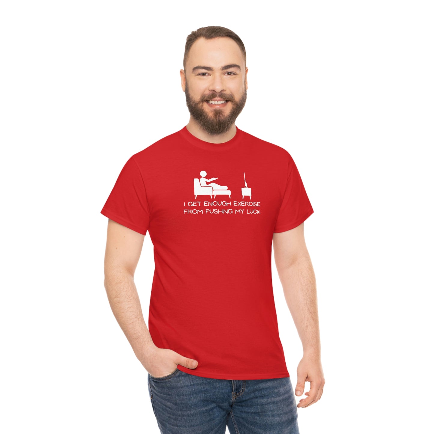 "I Get Enough Exercise From Pushing My Luck" Unisex Heavy Cotton Tee