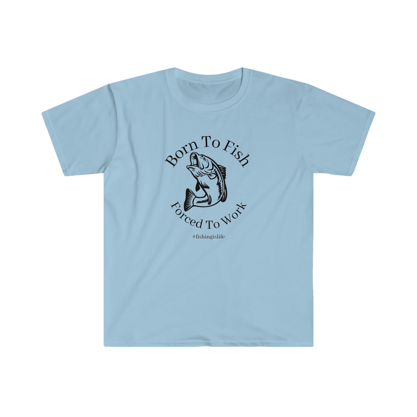 "Born To Fish, Forced To Work" Unisex Softstyle T-Shirt