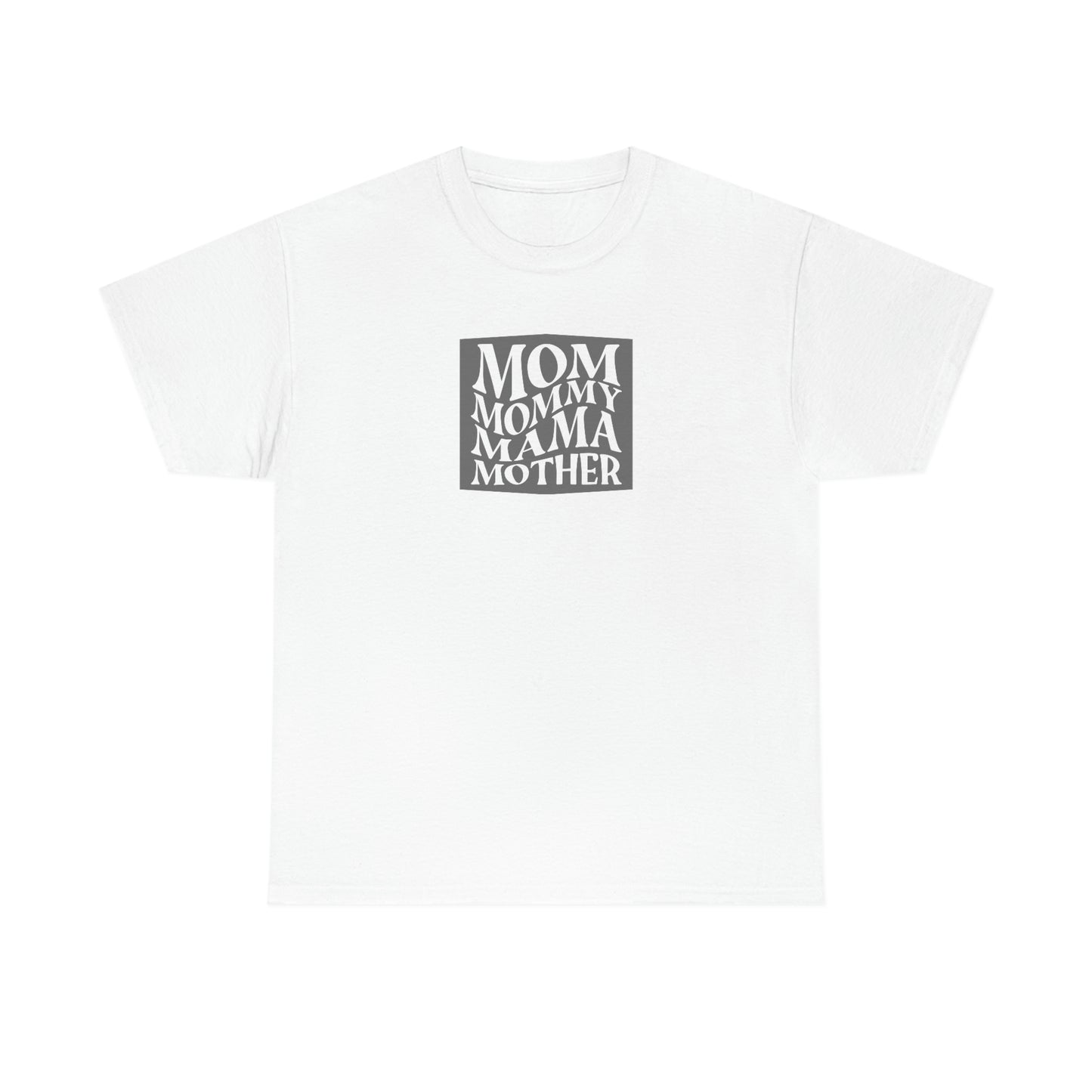 "Mom, Mommy, Mama, Mother" Unisex Heavy Cotton Tee
