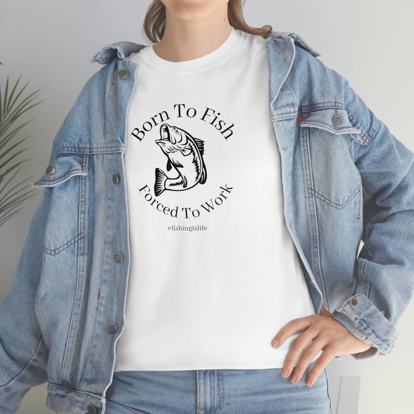 "Born To Fish Forced To Work" (black font) Unisex Heavy Cotton Tee