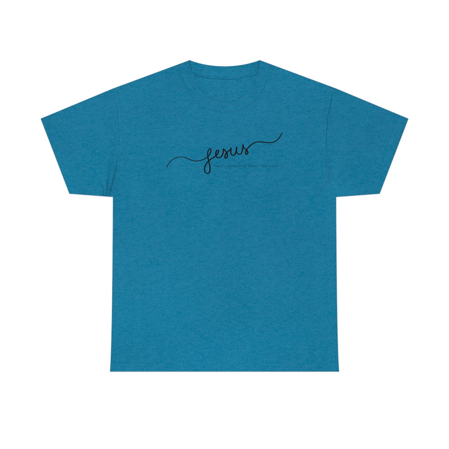 "Jesus, there's something about that name" Unisex Heavy Cotton Tee