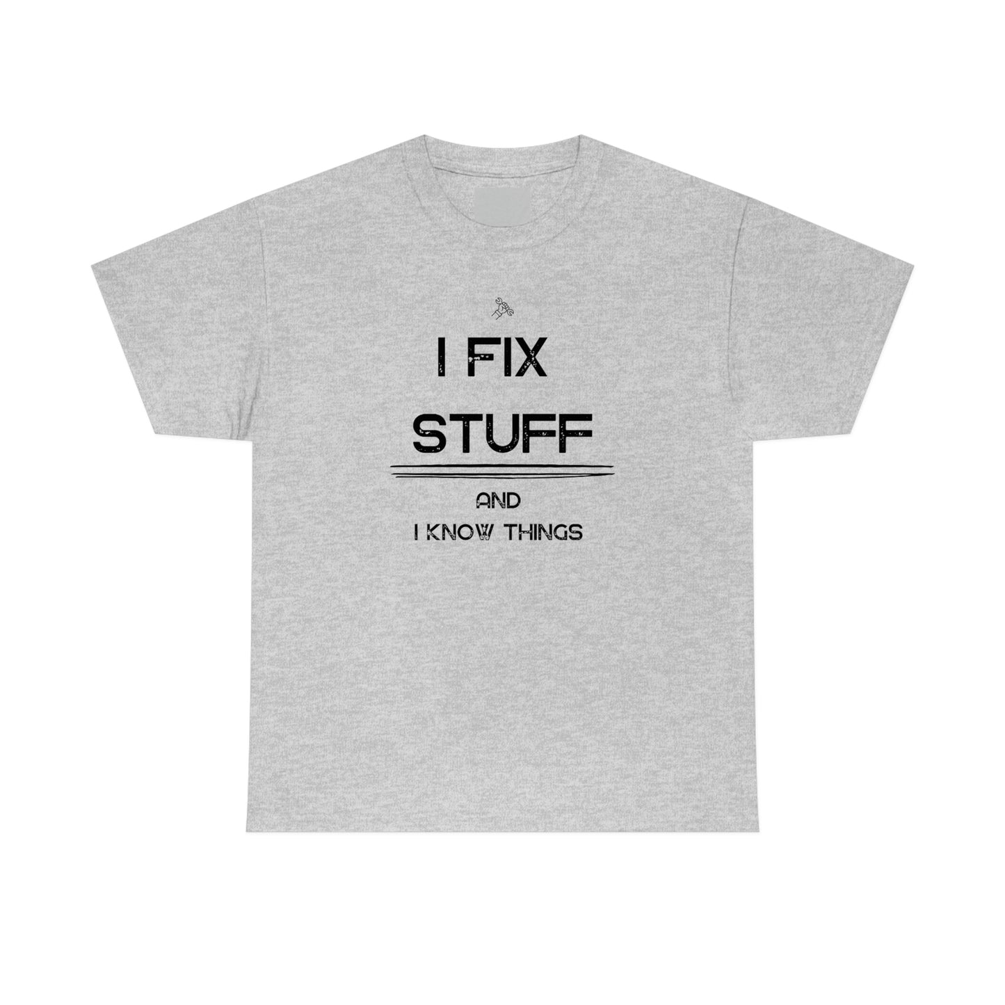 "I Fix Stuff and I Know Things" Unisex Heavy Cotton Tee
