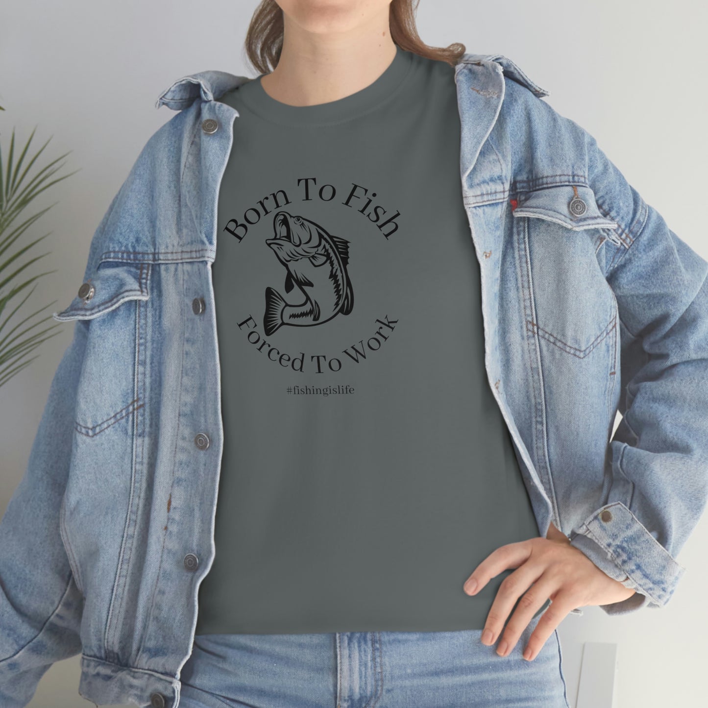 "Born To Fish Forced To Work" (black font) Unisex Heavy Cotton Tee