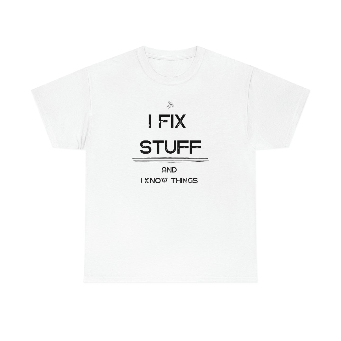 "I Fix Stuff and I Know Things" Unisex Heavy Cotton Tee
