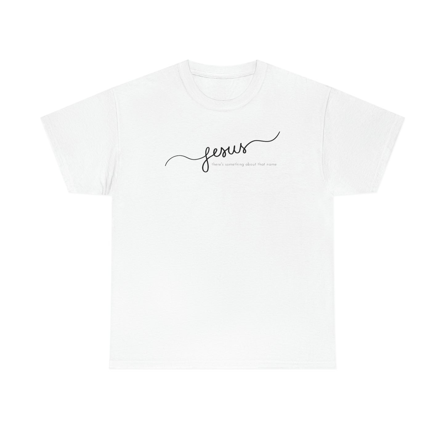 "Jesus, there's something about that name" Unisex Heavy Cotton Tee