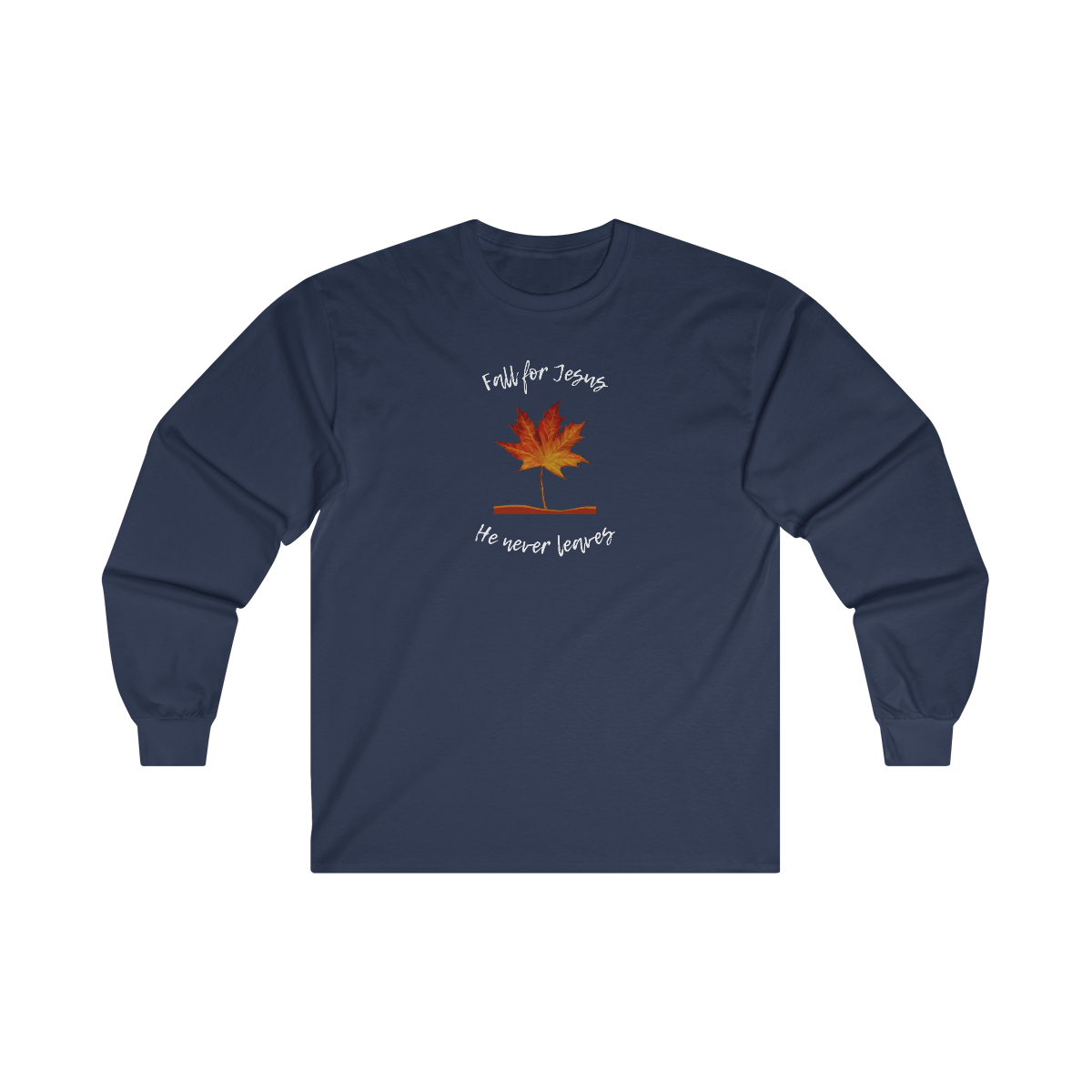 "Fall For Jesus He Never Leaves" Ultra Cotton Long Sleeve Tee
