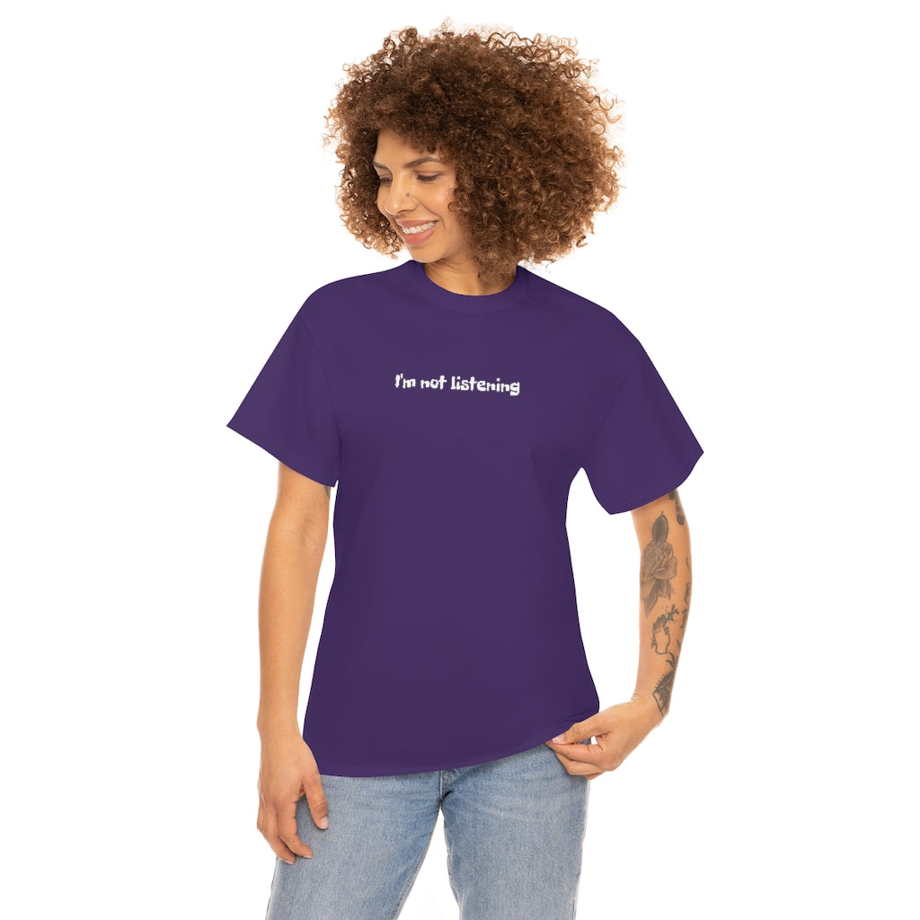 I'm Not Listening  Unisex Heavy Cotton Tee