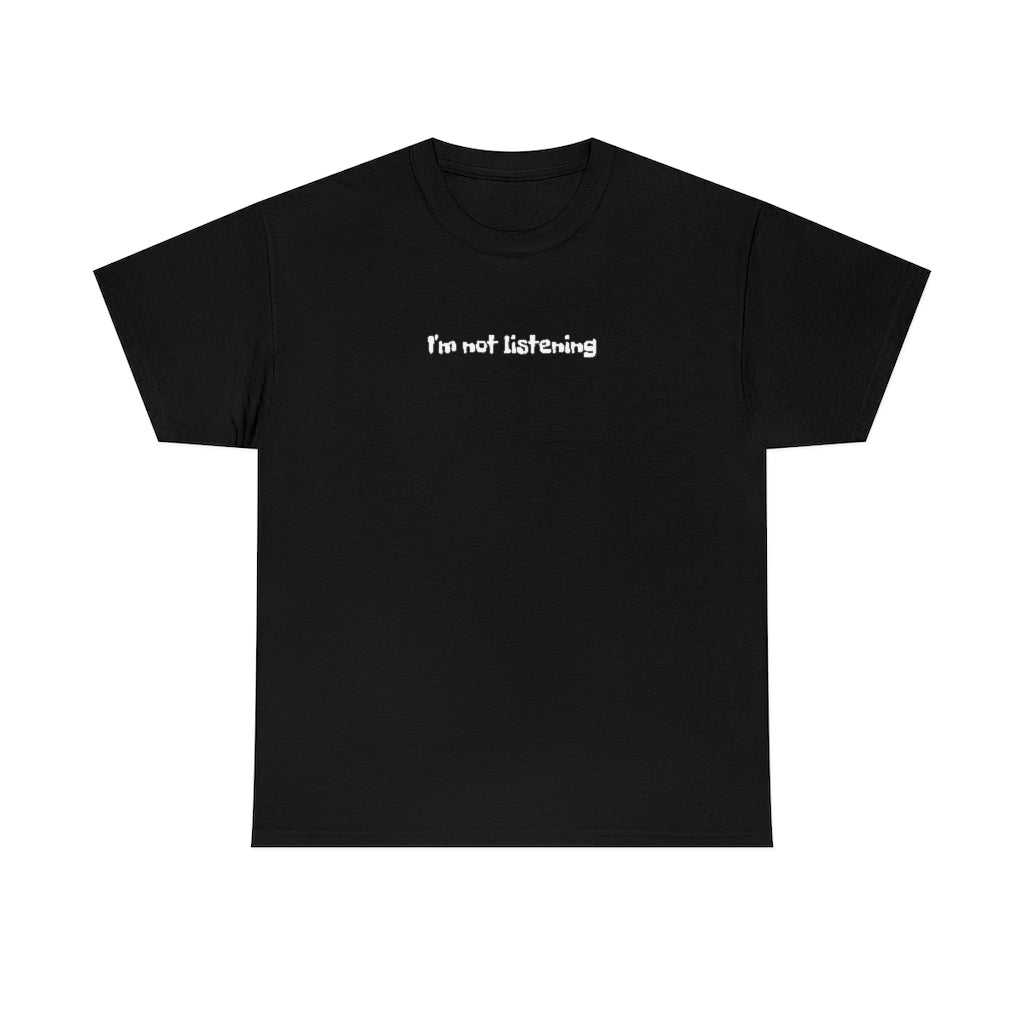 I'm Not Listening  Unisex Heavy Cotton Tee
