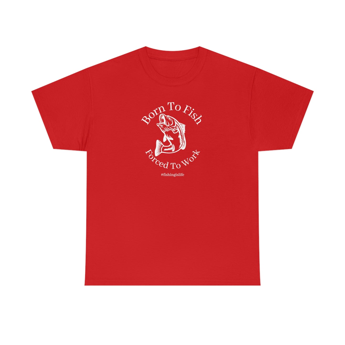 "Born To Fish Forced To Work" (white font) Unisex Heavy Cotton Tee