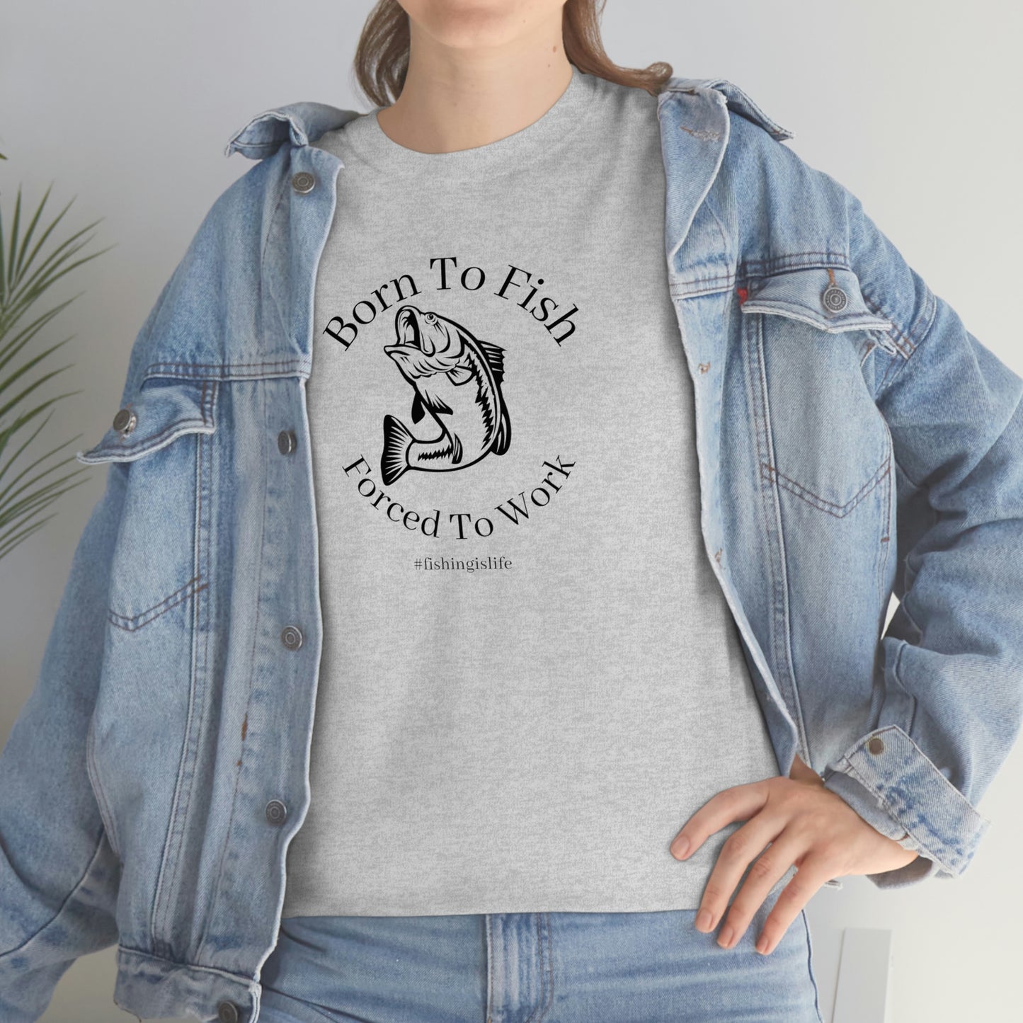 "Born To Fish Forced To Work" (black font) Unisex Heavy Cotton Tee