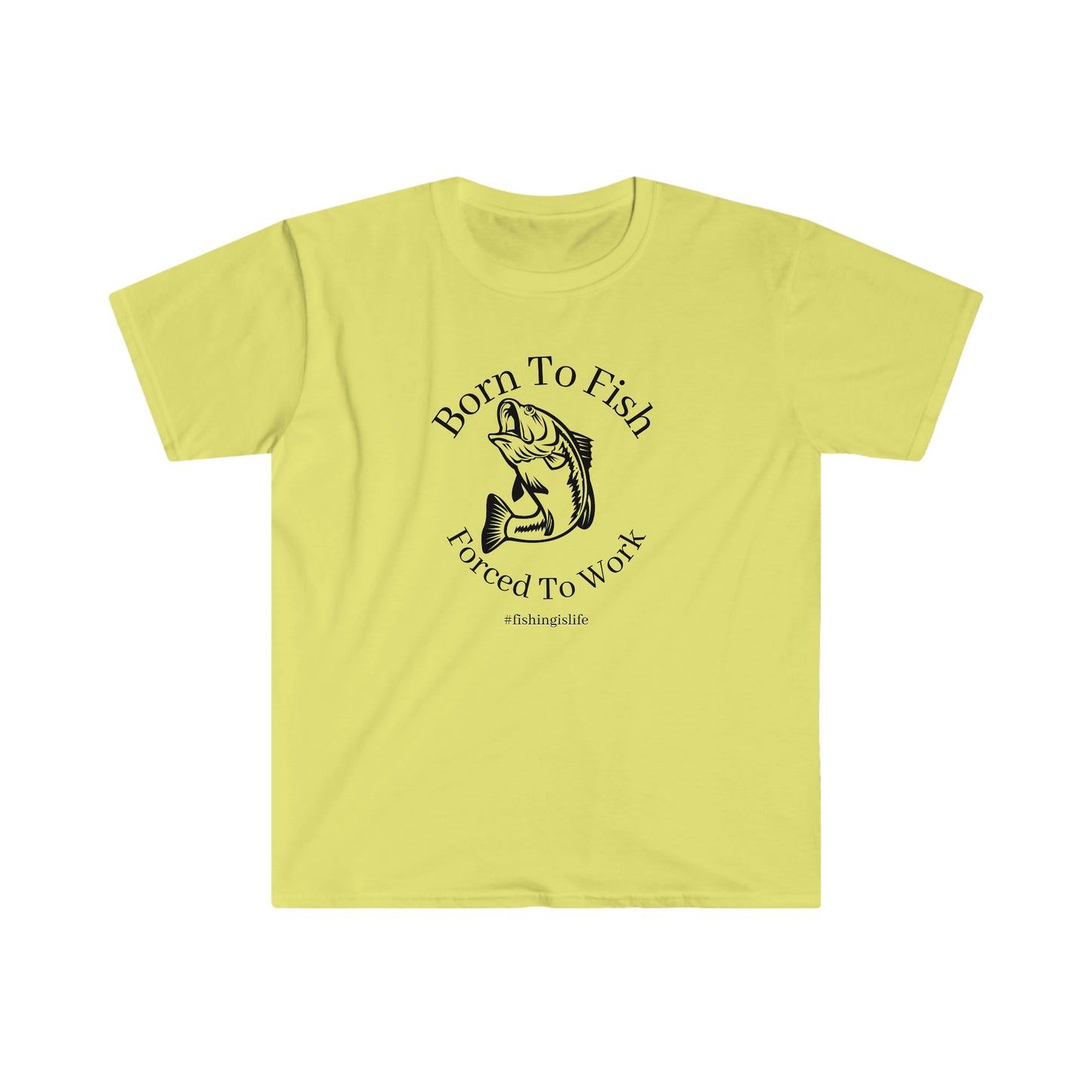 "Born To Fish, Forced To Work" Unisex Softstyle T-Shirt
