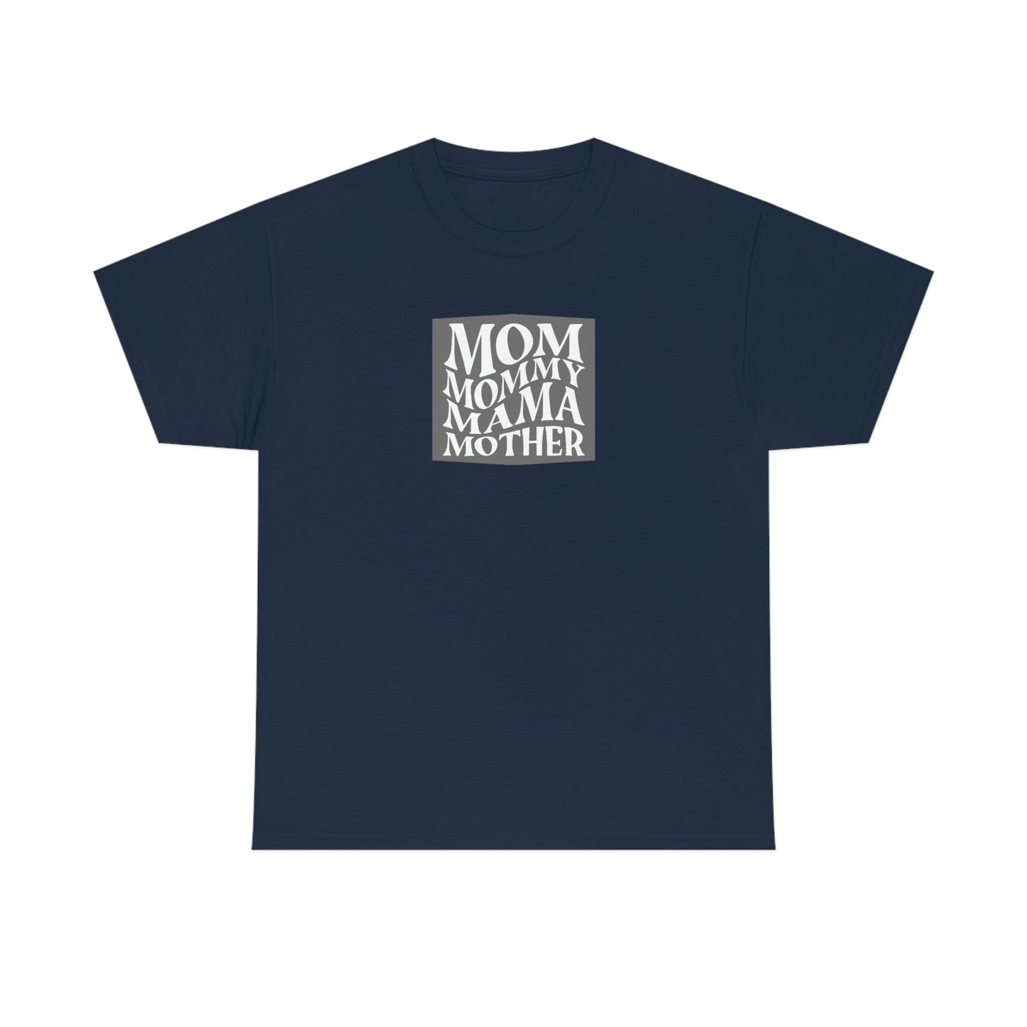 "Mom, Mommy, Mama, Mother" Unisex Heavy Cotton Tee