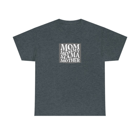 "Mom, Mommy, Mama, Mother" Unisex Heavy Cotton Tee