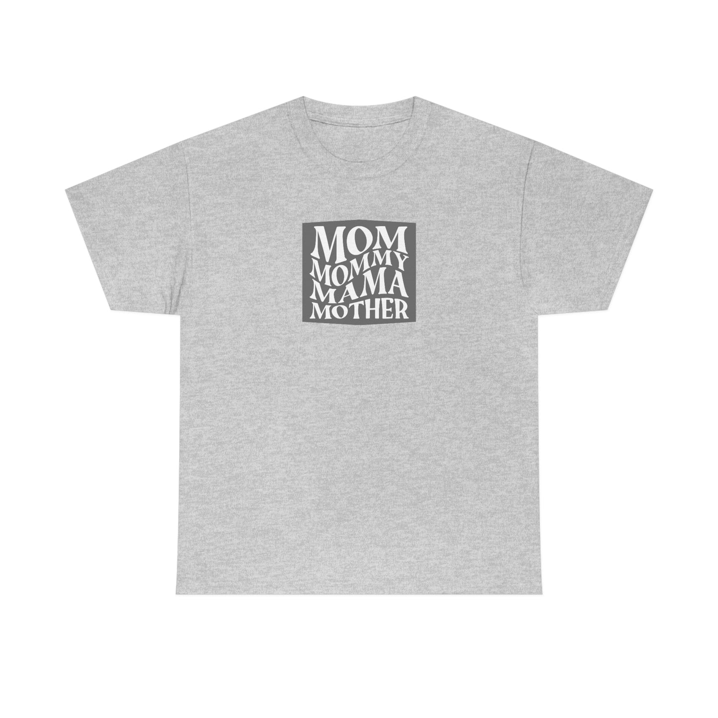 "Mom, Mommy, Mama, Mother" Unisex Heavy Cotton Tee